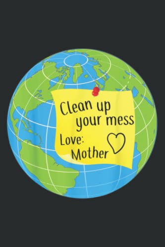 Cool Global Clean Up Your Mess Love Mother Gift: Lined Journal & Diary with 6x9 inches, 110 Pages for Writing & Notes, for Girls and Women, Memo Diary Subject Notebooks Planner