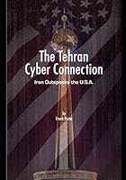 The Tehran Cyber Connection: Iran Outspooks the U.S.A. 1980996172 Book Cover