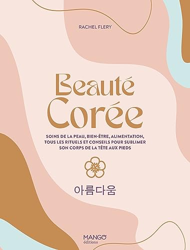 livre Beauté Corée: Soins de la peau, bien-être, alimentation, tous les rituels et conseils pour sublimer son corps de l