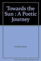 Towards the Sun : A Poetic Journey 0962251100 Book Cover
