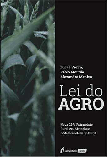 Lei do agro: nova CPR, patrimônio rural em afetação e cédula imobiliária rural - Vieira, Lucas