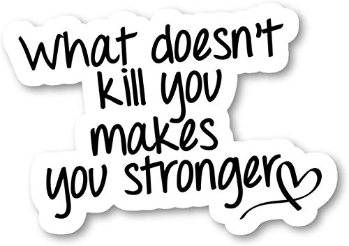 What Doesn't Kill You Makes You Stronger - Inspirational Quotes