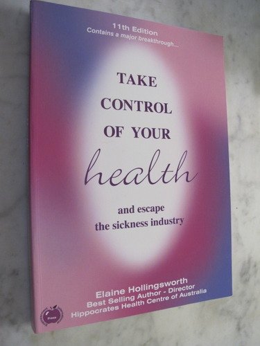 Take Control of Your Health and Escape the Sickness Industry : Elaine ...
