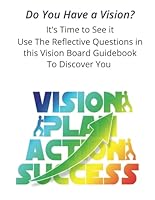 Vision, Plan, Action, Success - Do You Have a Vision? It's Time to See it!: Use The Reflective Questions in This Vision Board Guidebook to Discover You! B0DG5V71QR Book Cover