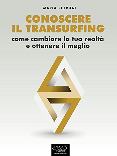 Conoscere il Transurfing: Come cambiare la tua realtà e ottenere il meglio Conoscere il Transurfing: Come cambiare la tua realtà e ottenere il meglio
