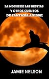 LA NOCHE DE LAS BESTIAS Y OTROS CUENTOS DE FANTASÍA ANIMAL (Spanish Edition)