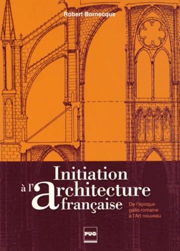 Architecture française initiation complète pour apprendre à décoder les monuments de France