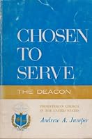 Chosen to Serve: the Deacon, a Practical Manual for the Operation of the Board of Deacons in the Presbyterian Church in the United States 0804239126 Book Cover