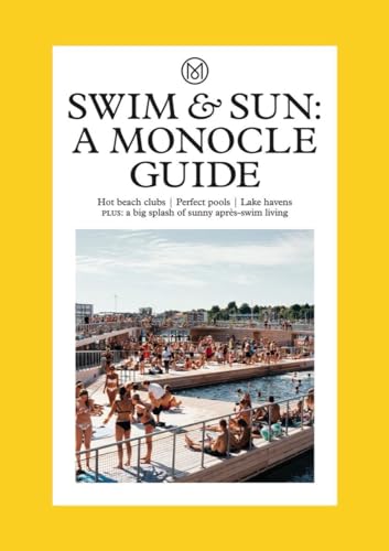  Swim & Sun: A Monocle Guide; Hot Beach Tubs, Perfect Pools, Lake Havens, Plus; A Big Splash of Sunny Apres-Swim Living