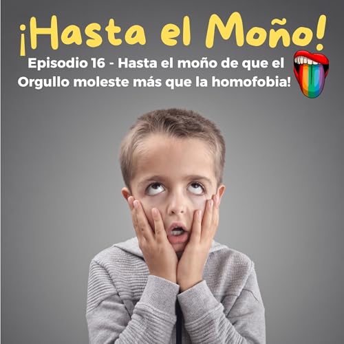 Episodio 16 - Hasta el mo&ntilde;o de que el Orgullo moleste m&aacute;s que la homofobia 🏳️&zwj;🌈💥