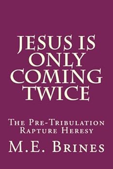 Paperback Jesus is Only Coming Twice: The Pre-Tribulation Rapture Heresy Book