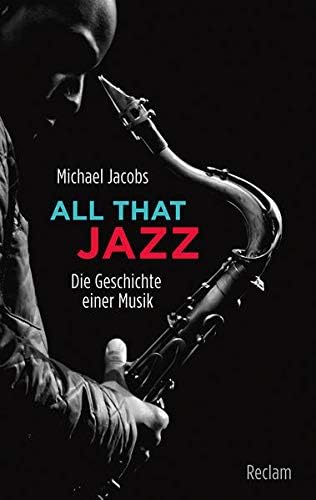 Reclam Philipp Jun. All that Jazz: Die Geschichte einer Musik