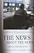 The News About the News: American Journalism in Peril