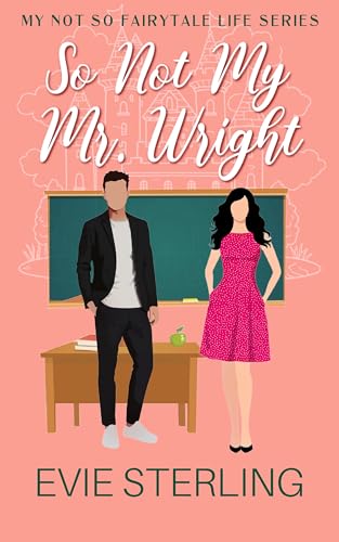So Not My Mr. Wright: Sweet Romance (My Not So Fairytale Life)