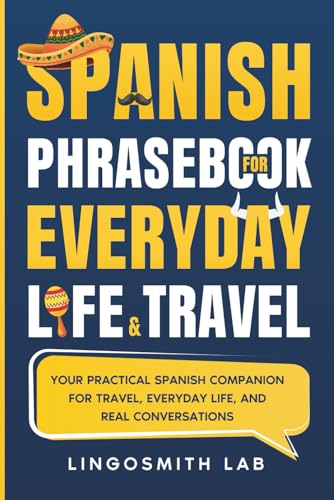 Compare Textbook Prices for Spanish Phrasebook for Everyday Life and Travel: Your Practical Spanish Companion for Travel, Everyday Life, and Real Conversations ISBN 9798284855973 by Lab, Lingosmith