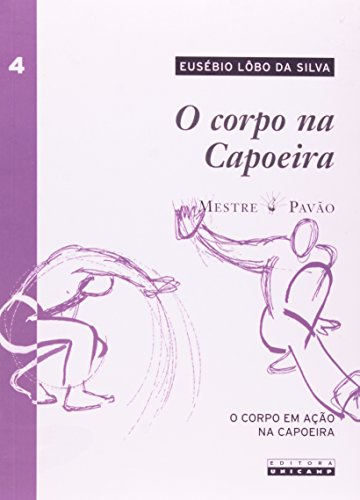O Corpo na Capoeira. O Corpo em Ação na Capoeira - Volume 4