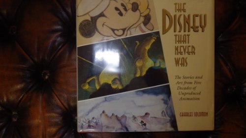 The Disney That Never Was: The Stories and Art of Five Decades of Unproduced Animation
