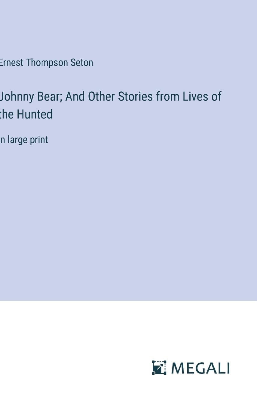 Johnny Bear; And Other Stories from Lives of the Hunted: in large print