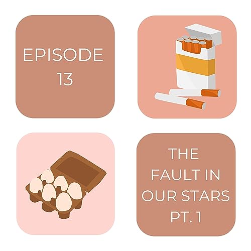Episode 13: The Fault in Our Stars pt. 1