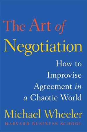 Book cover The Art of Negotiation: How to Improvise Agreement in a Chaotic World (A Creative Guide to Negotiating)