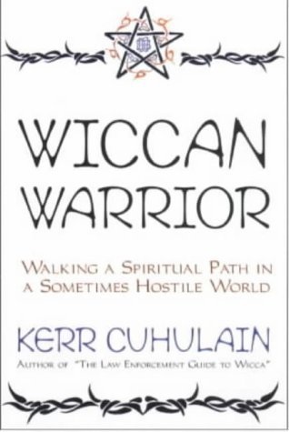 Wiccan Warrior: Walking a Spiritual Path in a Sometimes Hostile World