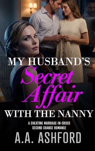 Image of My Husband's Secret Affair with the Nanny: A Cheating Marriage-in-Crisis Second Chance Romance (Cheating Husband Betrayal Second Chance Book 5)