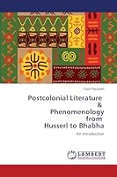 Postcolonial Literature & Phenomenology from Husserl to Bhabha: An Introduction 3659783072 Book Cover