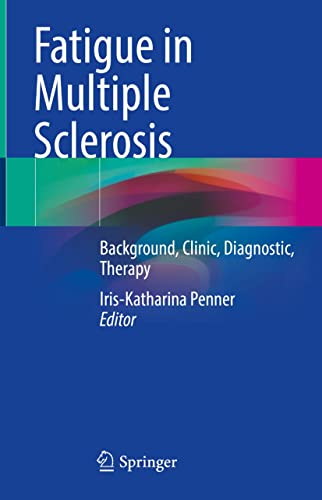 Fatigue in Multiple Sclerosis: Background, Clinic, Diagnostic, Therapy (English Edition)