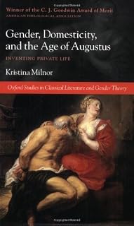 Gender, Domesticity, and the Age of Augustus: Inventing Private Life (Oxford Studies in Classical Literature and Gender Theory)