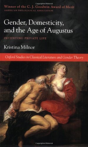 Gender, Domesticity, and the Age of Augustus: Inventing Private Life (Oxford Studies in Classical Literature and Gender Theory)
