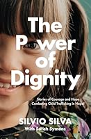 The Power of Dignity: Stories of Courage and Hope Combating Child Trafficking in Nepal B0DBJ1N6SD Book Cover
