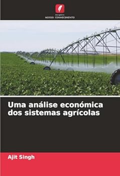 Uma análise económica dos sistemas agrícolas (Portuguese Edition)