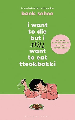 I Want to Die but I Still Want to Eat Tteokbokki: further conversations with my psychiatrist. The Sunday Times and internationally bestselling sequel to ... I Want to Eat Tteokbokki) (English Edition)