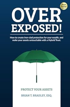 Hardcover Over Exposed!: How to Create Iron-Clad Protection for Your Wealth, and Make Your Assets Untouchable with a Hybrid Trust Book