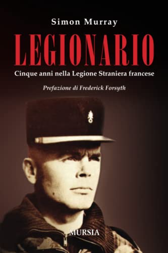 Legionario: Cinque anni nella Legione Straniera francese