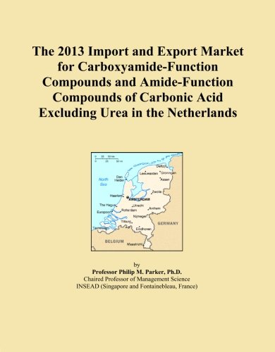 The 2013 Import and Export Market for Carboxyamide-Function Compounds and Amide-Function Compounds of Carbonic Acid Excluding Urea in the Netherlands