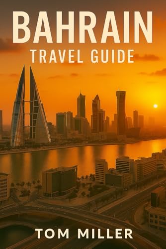 Bahrain Travel Guide: Explore Bahrain: The Ultimate Guide to Culture, Attractions, Island Adventures, and Insider Travel Tips