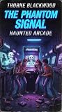 Phantom Signal The Haunted Arcade