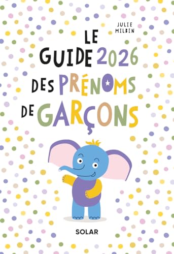 Guide des prénoms garçons 2026 - plus de 5000 prénoms garçons: Le guide indispensable des futurs...