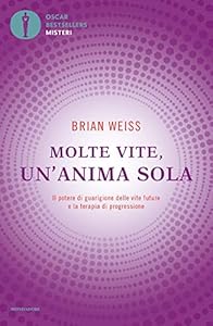 Molte vite, un'anima sola. Il potere di guarigione delle vite future e la terapia della progressione