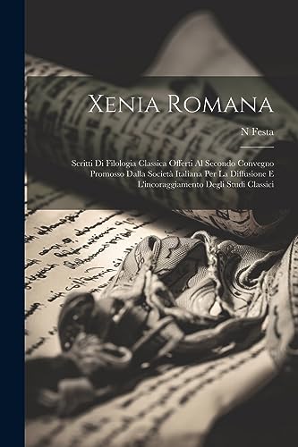 Xenia Romana: Scritti Di Filologia Classica Offerti Al Secondo Convegno Promosso Dalla Società Italiana Per La Diffusione E L'incoraggiamento Degli Studi Classici (Italian Edition)