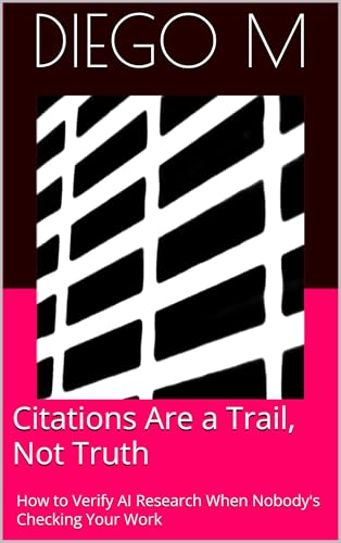 Citations Are a Trail, Not Truth: How to Verify AI Research When Nobody's Checking Your Work