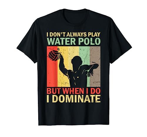 I Don't Always Play Water Polo Player Retro Water Poloist T-Shirt