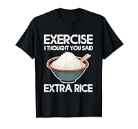 Exercise I Thought You Said Extra Rice Funny Asian T-Shirt