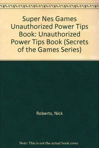 SUPER NES GAMES UNAUTHORIZED POWER TIPS BOOK (SECRETS OF By Prima **Excellent**