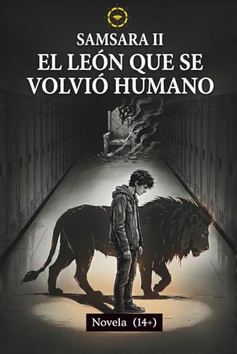 Samsara 2: El leon que se volvio humano: Una novela juvenil sobre bullying (+14) (Ciclo Samsara)