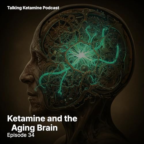 Ketamine and the Aging Brain Podcast Por arte de portada