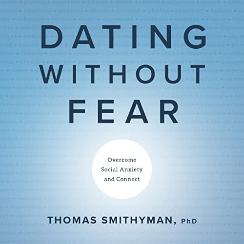 Dating Without Fear: Overcome Social Anxiety and Connect