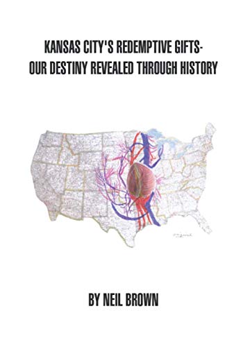 Kansas City's Redemptive Gifts: Our Destiny Revealed Through History
