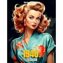 1940s Fashion Coloring Book: Vintage Fashion Coloring Pages With Women Clothes, Hair Style, Dresses and Scenes for Adults Relaxation Paperback – October 12, 2023